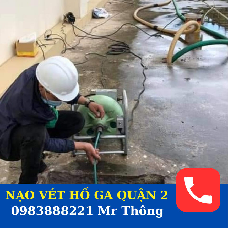 Dịch vụ Nạo vét hố ga quận 2 nào Uy tín - Chất lượng.