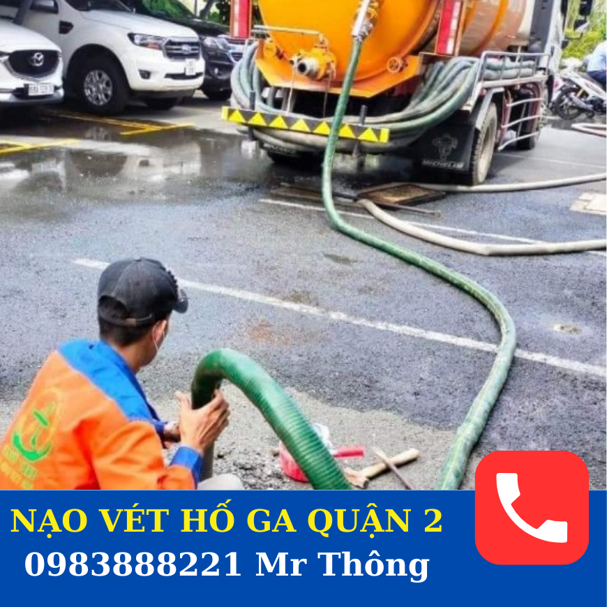 Dịch vụ Nạo vét hố ga quận 2 nào Uy tín - Chất lượng.