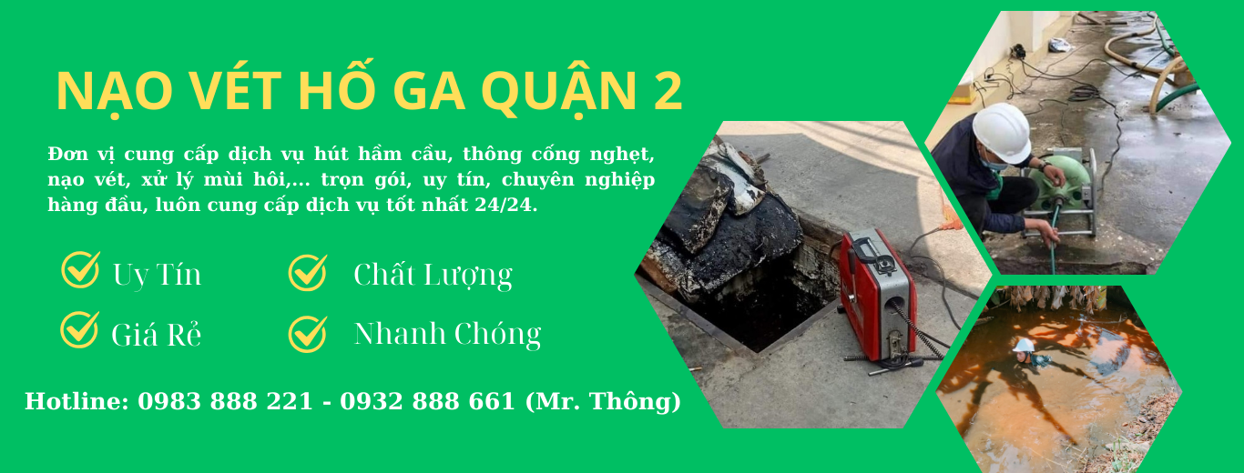 Dịch vụ Nạo vét hố ga quận 2 nào Uy tín - Chất lượng.